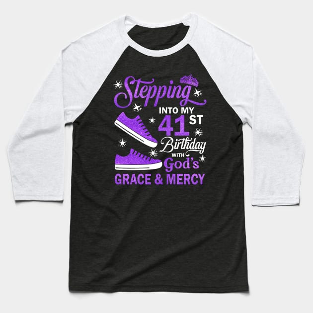 Stepping Into My 41st Birthday With God's Grace & Mercy Bday Baseball T-Shirt by MaxACarter
